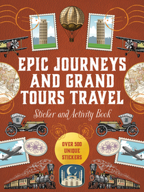 Epic Journeys and Grand Tours Travel Sticker, Color & Activity Book: Over 500 Unique Stickers