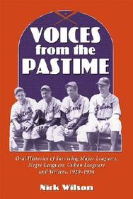 Voices from the Pastime: Oral Histories of Surviving Major Leaguers, Negro Leaguers, Cuban Leaguers and Writers, 1920-1934