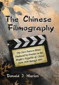 The Chinese Filmography: The 2444 Feature Films Produced by Studios in the People's Republic of China from 1949 Through 1995