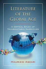 Literature of the Global Age: A Critical Study of Transcultural Narratives