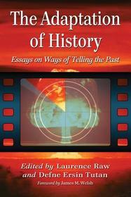 The Adaptation of History: Essays on Ways of Telling the Past The Adaptation of History: Essays on Ways of Telling the Past