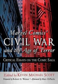 Marvel Comics' Civil War and the Age of Terror: Critical Essays on the Comic Saga
