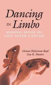 Dancing in Limbo ? Making Sense of Life After Cancer: Making Sense of Life After Cancer