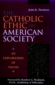 The Catholic Ethic in American Society: An Exploration of Values The Catholic Ethic in American Society: An Exploration of Values