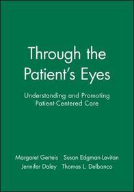 CANCELLED Through the Patient?s Eyes, Second Editi on: Understanding and Promoting Patient?Centered Care