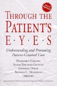 Through the Patient′s Eyes – Understanding & Promoting Patient–Centered Care: Understanding and Promoting Patient–Centered Care