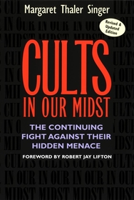 Cults in Our Midst ? The Continuing Fight Against Their Hidden Menace: The Continuing Fight Against Their Hidden Menace