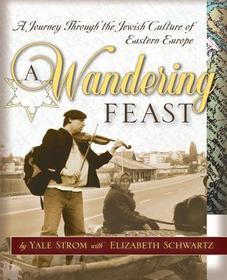 A Wandering Feast: A Journey Through the Jewish Culture of Eastern Europe
