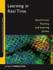 Learning in Real Time – Synchronous Teaching and Learning Online: Synchronous Teaching and Learning Online