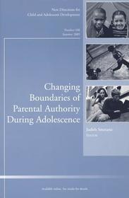 Changing Boundaries of Parental Authority During Adolescence: New Directions for Child and Adolescent Development, Number 108