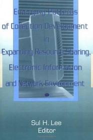 Emerging Patterns of Collection Development in Expanding Resource Sharing, Electronic Information, a Emerging Patterns of Collection Development in Expanding Resource Sharing, Electronic Information, a