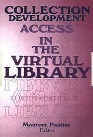 Collection Development: Access in the Virtual Library Collection Development: Access in the Virtual Library