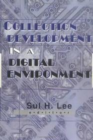 Collection Development in a Digital Environment: Shifting Priorities Collection Development in a Digital Environment: Shifting Priorities