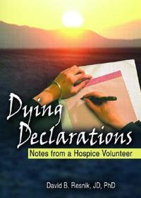 Dying Declarations: Notes from a Hospice Volunteer