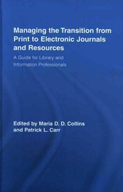 Managing the Transition from Print to Electronic Journals and Resources: A Guide for Library and Information Professionals Managing the Transition from Print to Electronic Journals and Resources: A Guide for Library and Information Professionals