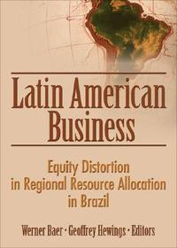 Latin American Business: Equity Distortion in Regional Resource Allocation in Brazil Latin American Business: Equity Distortion in Regional Resource Allocation in Brazil