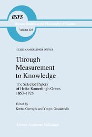 Through Measurement to Knowledge: The Selected Papers of Heike Kamerlingh Onnes 1853–1926