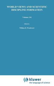 World Views and Scientific Discipline Formation: Science Studies in the German Democratic Republic Papers from a German-American Summer Institute, 1988
