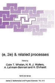 (e,2e) & Related Processes: Proceedings of the NATO Advanced Research Workshop on (e,2e) and related processes Cambridge, England September 28   October 1, 1992