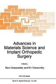 Advances in Materials Science and Implant Orthopedic Surgery: Proceedings of the NATO Advanced Study Institute on Materials Science and Impant Orthopaedic Surgery II Chania, Crete, Greece June 19 July 2, 1994