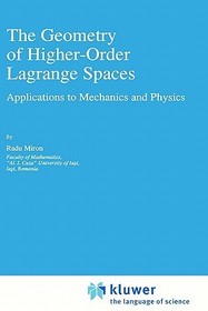 The Geometry of Higher-Order Lagrange Spaces: Applications to Mechanics and Physics