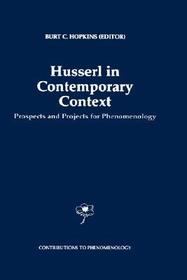 Husserl in Contemporary Context: Prospects and Projects for Phenomenology