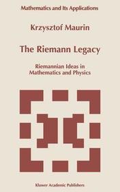 The Riemann Legacy: Riemannian Ideas in Mathematics and Physics The Riemann Legacy: Riemannian Ideas in Mathematics and Physics