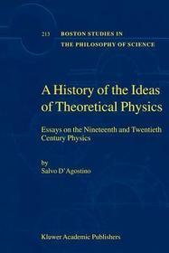 A History of the Ideas of Theoretical Physics: Essays on the Nineteenth and Twentieth Century Physics