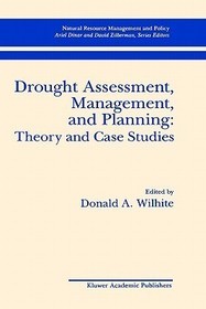 Drought Assessment, Management, and Planning: Theory and Case Studies: Theory and Case Studies