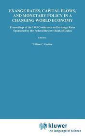 Exchange Rates, Capital Flows, and Monetary Policy in a Changing World Economy: Proceedings of a Conference Federal Reserve Bank of Dallas Dallas, Texas September 14–15, 1995