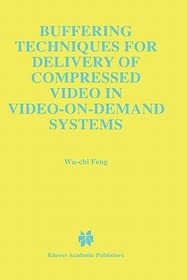 Buffering Techniques for Delivery of Compressed Video in Video-on-Demand Systems Buffering Techniques for Delivery of Compressed Video in Video-on-Demand Systems