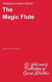 The Magic Flute (Die Zauberflote): Libretto The Magic Flute (Die Zauberflote): Libretto