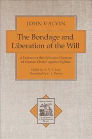 The Bondage and Liberation of the Will – A Defence of the Orthodox Doctrine of Human Choice against Pighius: A Defence of the Orthodox Doctrine of Human Choice Against Pighius