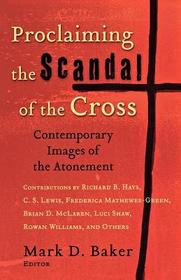 Proclaiming the Scandal of the Cross ? Contemporary Images of the Atonement: Contemporary Images of the Atonement