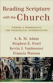 Reading Scripture with the Church – Toward a Hermeneutic for Theological Interpretation: Toward a Hermeneutic for Theological Interpretation