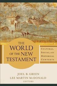 The World of the New Testament: Cultural, Social, and Historical Contexts