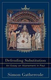 Defending Substitution – An Essay on Atonement in Paul: An Essay on Atonement in Paul