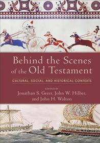 Behind the Scenes of the Old Testament – Cultural, Social, and Historical Contexts: Cultural, Social, and Historical Contexts
