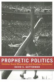 Prophetic Politics: Christian Social Movements and American Democracy