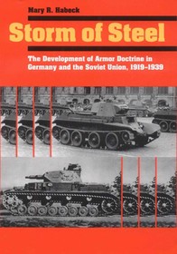 Storm of Steel ? The Development of Armor Doctrine in Germany and the Soviet Union, 1919?1939: The Development of Armor Doctrine in Germany and the Soviet Union, 1919?1939
