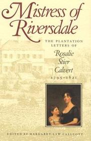 Mistress of Riversdale ? The Plantation Letters of  Rosalie Stier Calvert, 1795?1821: The Plantation Letters of Rosalie Stier Calvert, 1795-1821