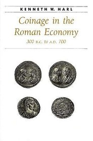 Coinage in the Roman Economy 300 B.C.to A.D.700