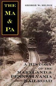 The Ma & Pa: A History of the Maryland & Pennsylvania Railroad