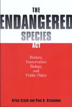The Endangered Species Act: History, Conservation Biology, and Public Policy The Endangered Species Act: History, Conservation Biology, and Public Policy