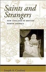 Saints and Strangers: New England in British North America Saints and Strangers: New England in British North America