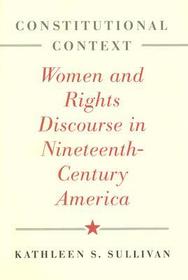 Constitutional Context – Women and Rights Discourse in Nineteenth–Century America: Women and Rights Discourse in Nineteenth-Century America