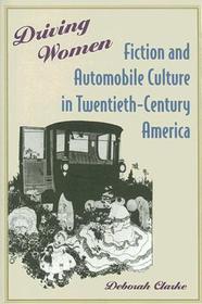 Driving Women: Fiction and Automobile Culture in Twentieth-Century America