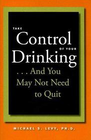 Take Control of Your Drinking...And You May Not Need to Quit: Before You Get Started