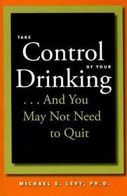 Take Control of Your Drinking...And You May Not Need to Quit: Before You Get Started