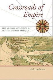 Crossroads of Empire: The Middle Colonies in British North America Crossroads of Empire: The Middle Colonies in British North America